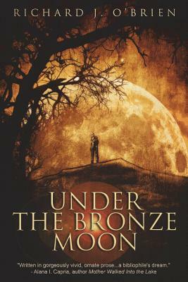 Under the Bronze Moon by Richard J. O'Brien