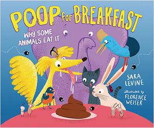 Poop for Breakfast: Why Some Animals Eat It by Sara Levine