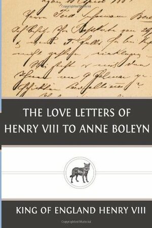 The Love Letters of Henry VIII to Anne Boleyn by Henry VIII of England