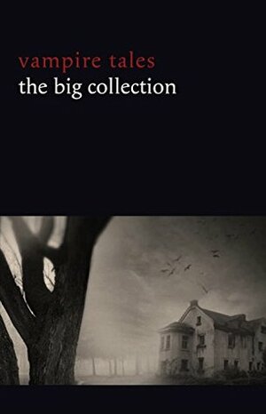 Vampire Tales: The Big Collection (80+ stories in one volume: The Viy, The Fate of Madame Cabanel, The Parasite, Good Lady Ducayne, Count Magnus, For the ... Fang, Blood Lust, Four Wooden Stakes...) by Cynthia Asquith, John William Polidori, Hume Nisbet, Claude Askew, Marsh Richard, Nikolai Gogol, Eliza Lynn Linton, Luigi Capuana, F.G. Loring, Bram Stoker, Robert E. Howard, E.F. Benson, Ambrose Bierce, Uel Key, Hanns Heinz Ewers, Guy de Maupassant, M.R. James, Ludwig Tieck, D.H. Lawrence, F. Marion Crawford, Walter de la Mare, Karl Heinrich Ulrichs, Vincent O’Sullivan, Edith Wharton, H.P. Lovecraft, Jan Neruda, E. Nesbit, Mary Elizabeth Braddon, Vernon Lee, Anne Crawford, Hesketh V. Pritchard, Aleksey Nikolayevich Tolstoy, Leonid Andreyev, Victor Roman, Théophile Gaultier, Robert Louis Stevenson, Mary E. Wilkins Freeman, Count Stenbock, Algernon Blackwood, Sabine Baring-Gould, Edgar Allan Poe, Clark Ashton Smith, Everil Worrell, Arthur Conan Doyle, Louise J. Strong, Augustus Hare, Horacio Quiroga, William Gilbert, Algernon Bertram Freeman-Mitford, Fred M. White, Ulric Daubeny, Dion Fortune, Frank Norris, H.G. Wells, E.G. Swain, Julian Hawthorne, H.B. Marriott-Watson, Pu Songling, Phil Robinson, Mary Cholmondeley