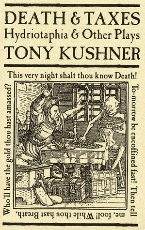 Death and Taxes: Hydriotaphia and Other Plays by Tony Kushner