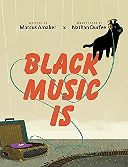 Black Music Is by Marcus Amaker