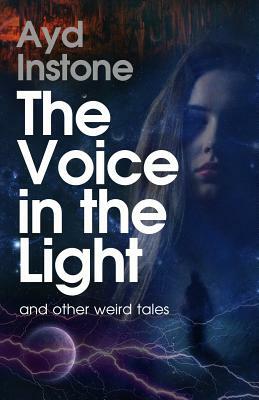 The Voice in the Light and other weird tales by Ayd Instone