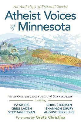 Atheist Voices of Minnesota: An Anthology of Personal Stories by Greg Laden, P.Z. Myers