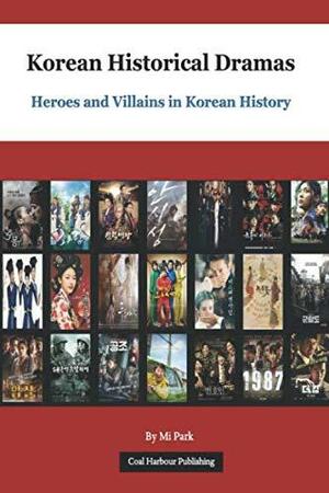 Korean Historical Dramas: Heroes and Villains in Korean History by Mi Park