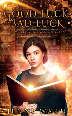 Good Luck, Bad Luck: A Three Kingdoms Novel by Jenni Ward