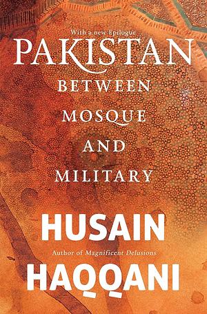 Pakistan: Between Mosque and Military by Husain Haqqani