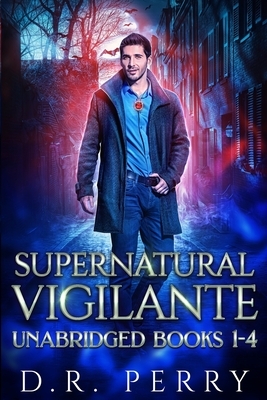 Supernatural Vigilante: Supernatural Vigilante Society Books 1-4 by D. R. Perry