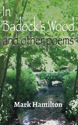 In Badock's Wood and Other Poems by Mark Hamilton