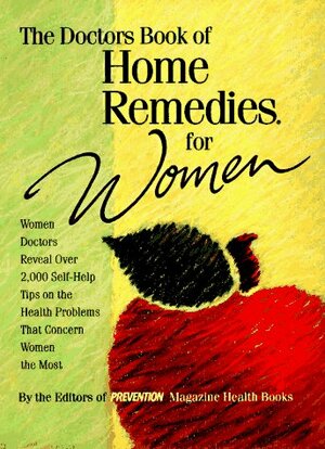 The Doctors Book of Home Remedies for Women: Women Doctors Reveal 2,000 Self-Help Tips on the Health Problems That Concern Women the Most by Prevention Magazine