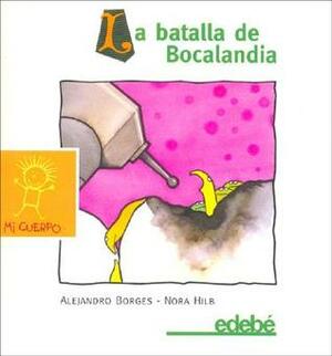 La batalla de Bocalandia by Nora Hilb, Alejandro Borges