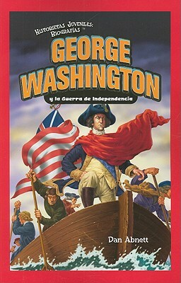 George Washington y la Guerra de Independencia = George Washington and the American Revolution by Dan Abnett