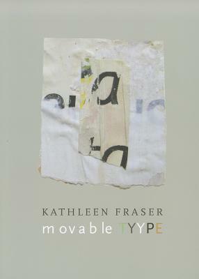 Movable Tyype by Kathleen Fraser