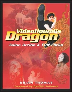 Video Hound's Dragon: Asian Action & Cult Flicks by Cynthia Rothrock, Brian Thomas