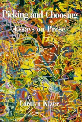 Picking and Choosing: Essays on Prose by Carolyn Kizer