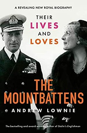 The Mountbattens: Their Lives & Loves by Andrew Lownie