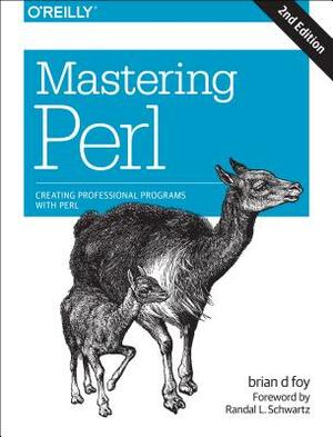Mastering Perl: Creating Professional Programs with Perl by Brian D. Foy