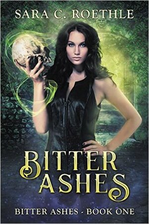 Bitter Ashes by Sara C. Roethle