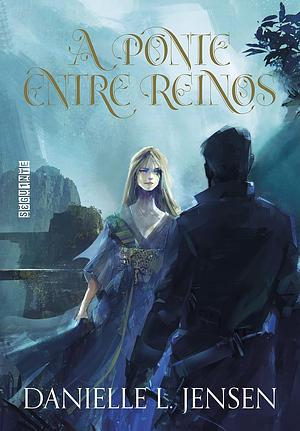 A Ponte entre Reinos by Danielle L. Jensen