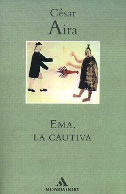 Ema, la Cautiva by César Aira