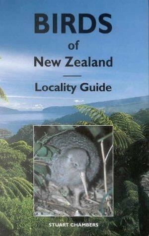 Birds Of New Zealand: Locality Guide by Stuart Chambers