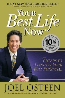 Your Best Life Now: 7 Steps to Living at Your Full Potential by Joel Osteen