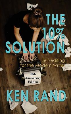 The 10% Solution: Self-editing for the Modern Writer by Ken Rand