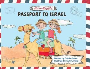Ari & Abigail's Passport to Israel by Dahlia Fisher
