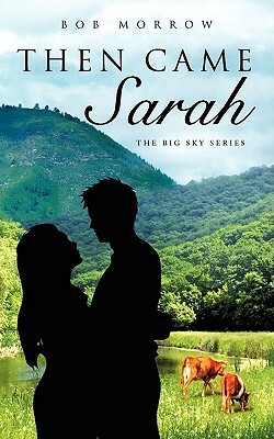 Then Came Sarah by Bob Morrow