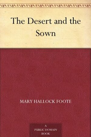 The Desert and the Sown by Mary Hallock Foote