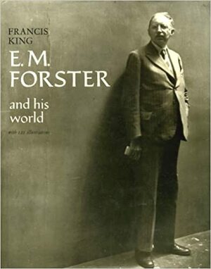 E. M. Forster And His World: With 122 Illustrations by Francis King