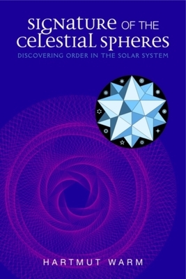 Signature of the Celestial Spheres: Discovering Order in the Solar System by Helmut Warm
