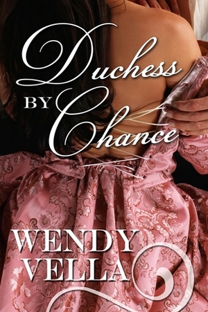 Duchess by Chance by Wendy Vella