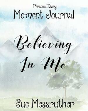 Believing in Me: Personal Diary by Sue Messruther