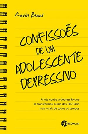 Confissões de um adolescente depressivo: A luta contra a depressão que se transformou numa das TED Talks mais virais de todos os tempos by Kevin Breel