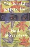 The Worlds Within Her by Neil Bissoondath