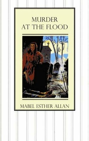 Murder At The Flood by Mabel Esther Allan