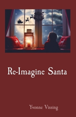 Re-Imagine Santa by Yvonne Vissing