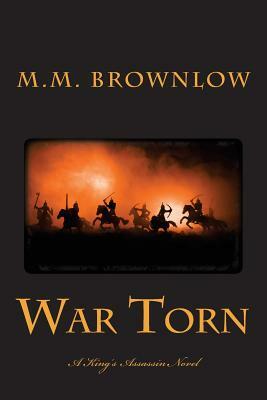 War Torn: A King's Assassin Novel by M. M. Brownlow