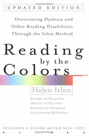 Reading by the Colors: Overcoming Dyslexia and Other Reading Disabilities Through the Irlen Method, by Helen Irlen