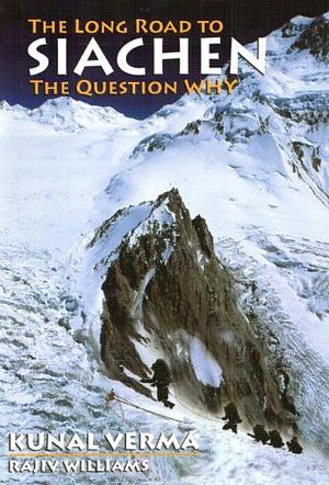 The Long Road to Siachen by Shiv Kunal Verma