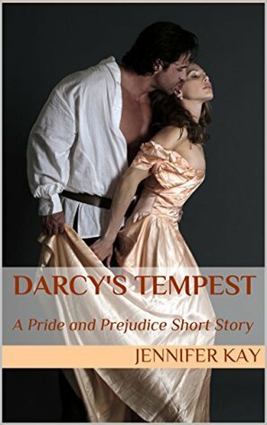 Darcy's Tempest: A Pride and Prejudice Short Story by Jennifer Kay