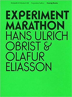 Hans Ulrich Obrist & Olafur Eliasson: Experiment Marathon by Olafur Eliasson, Barbara Vanderlinden, Hans Ulrich Obrist, John Brockman, Bruno Latour, Gustav Metzger