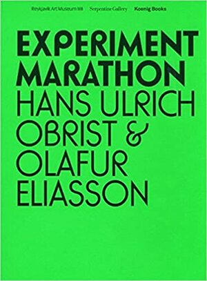 Hans Ulrich Obrist & Olafur Eliasson: Experiment Marathon by Olafur Eliasson, Bruno Latour, Barbara Vanderlinden, John Brockman, Hans Ulrich Obrist, Gustav Metzger