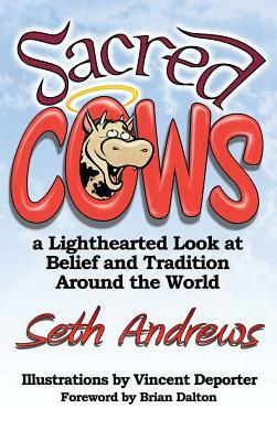 Sacred Cows: A Lighthearted Look at Belief and Tradition Around the World by Seth Andrews