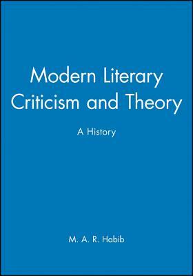 Modern Literary Criticism and Theory: A History by M. A. R. Habib