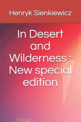 In Desert and Wilderness: New special edition by Henryk Sienkiewicz