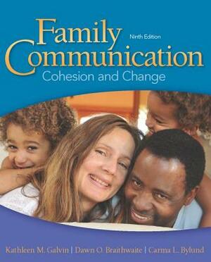 Family Communication: Cohesion and Change by Dawn Braithwaite, Kathleen M. Galvin, Carma Bylund