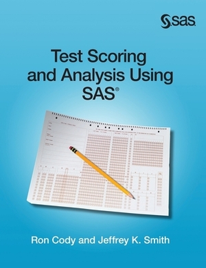 Test Scoring and Analysis Using SAS (Hardcover edition) by Ron Cody, Jeffrey K. Smith