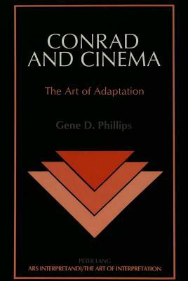 Conrad and Cinema: The Art of Adaptation Second Printing by Gene D. Phillips
